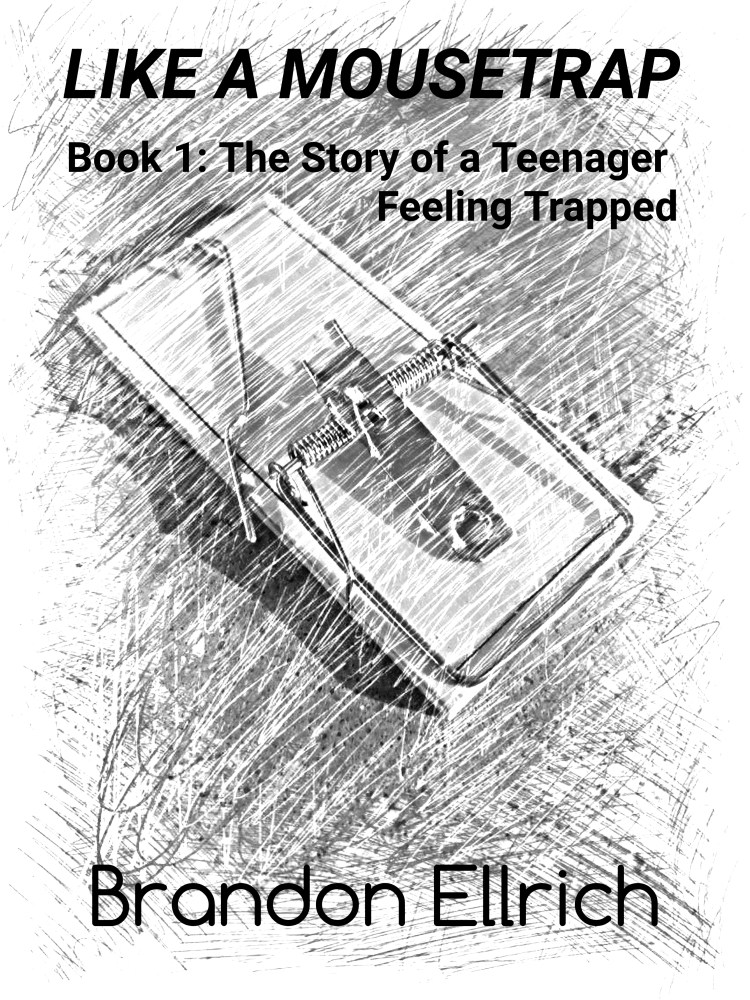 Like A Mousetrap: Book 1: The Story of a Teenager Feeling Trapped